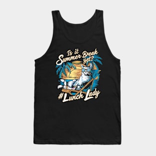 Funny Cat Out Of School Quote Is It Summer Break Yet Lunch Lady Tank Top